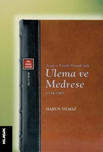 Zengi ve Eyyubi Dımaşk’ında Ulema ve Medrese (1154-1260) | Kitap Ambar