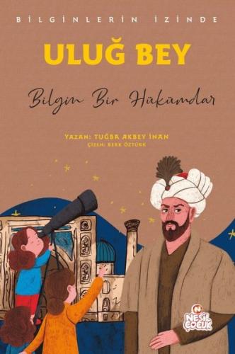 Uluğ Bey: Bilgin Bir Hükümar - Bilginlerin İzinde | Kitap Ambarı