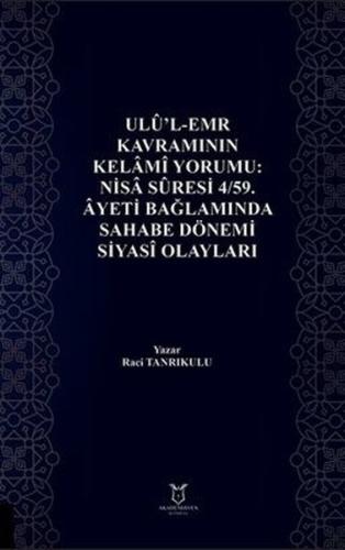 Ulu'l - Emr Kavramının Kelami Yorumu: Nisa Suresi 4/59. Ayeti Bağlamında Sahabe Dönemi Siyasi Olayları