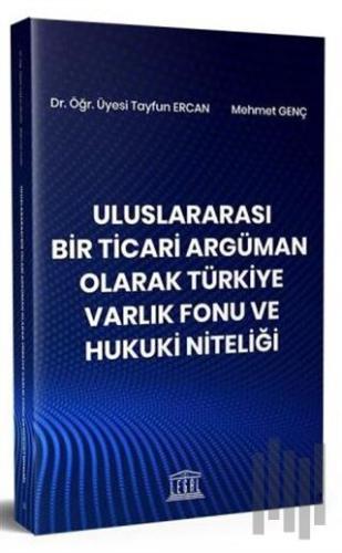 Uluslararası Bir Ticari Argüman Olarak Türkiye Varlık Fonu ve Hukuki Niteliği