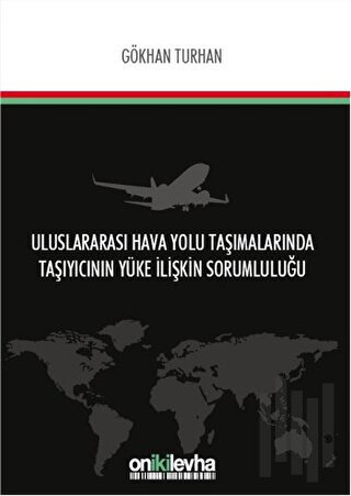 Uluslararası Hava Yolu Taşımalarında Taşıyıcının Yüke İlişkin Sorumlul
