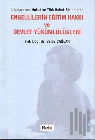 Uluslararası Hukuk ve Türk Hukuk Sisteminde Engellilerin Eğitim Hakkı ve Devlet Yükümlülükleri