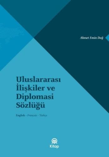 Uluslararası İlişkiler ve Diplomasi Sözlüğü English - Français - Türkçe (Ciltli)