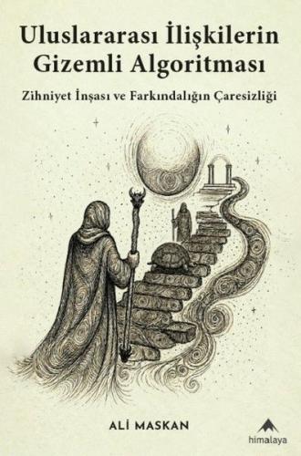 Uluslararası İlişkilerin Gizemli Algoritması - Zihniyet İnşası ve Farkındalığın Çaresizliği