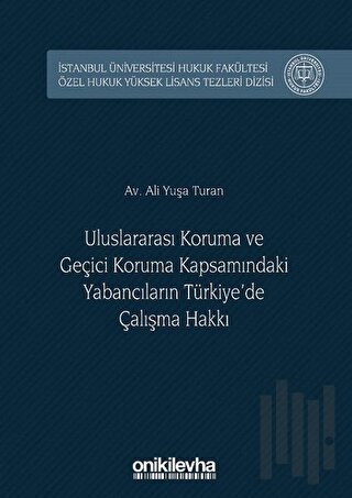 Uluslararası Koruma ve Geçici Koruma Kapsamındaki Yabancıların Türkiye'de Çalışma Hakkı (Ciltli)