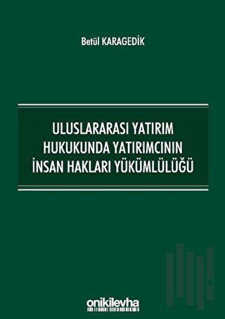 Uluslararası Yatırım Hukukunda Yatırımcının İnsan Hakları Yükümlülüğü