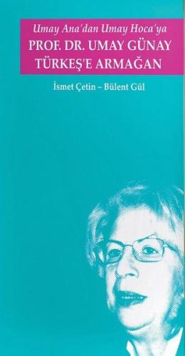 Umay Ana'dan Umay Hoca'ya Prof.Dr. Umay Günay Türkeş'e Armağan