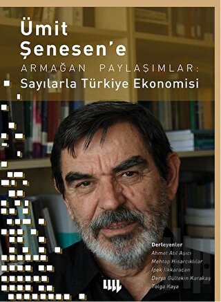 Ümit Şenesen' e Armağan Paylaşımlar: Sayılarla Türkiye Ekonomisi | Kit