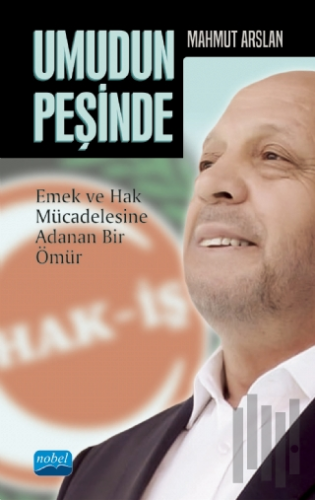 Umudun Peşinde: Mahmut Arslan - Emek ve Hak Mücadelesine Adanan Bir Öm