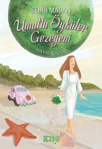 Umutlu Öyküler Gezegeni 5 - Hayal Çiçeği | Kitap Ambarı