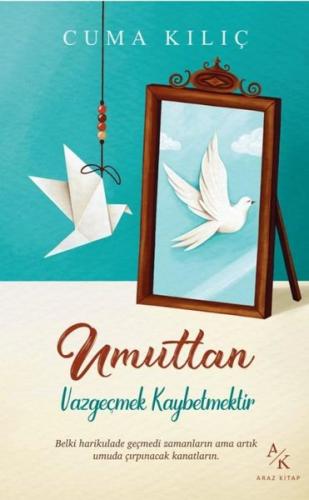 Umuttan Vazgeçmek Kaybetmektir | Kitap Ambarı