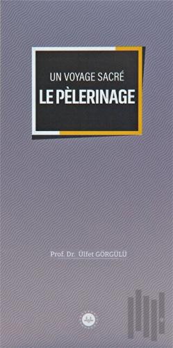 Un Voyage Sacre Le Pelerinage (Bir Mübarek Sefer Hac) Fransızca