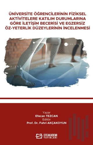 Üniversite Öğrencilerinin Fiziksel Aktivitelere Katılım Durumlarına Göre İletişim Becerisi Ve Egzersiz Öz-Yeterlik Düzeylerinin İncelenmesi