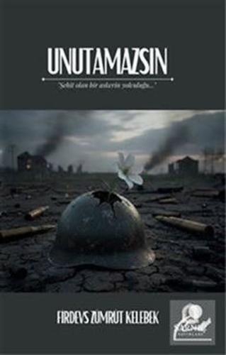 Unutamazsın - Şehit Olan Bir Askerin Yolculuğu | Kitap Ambarı