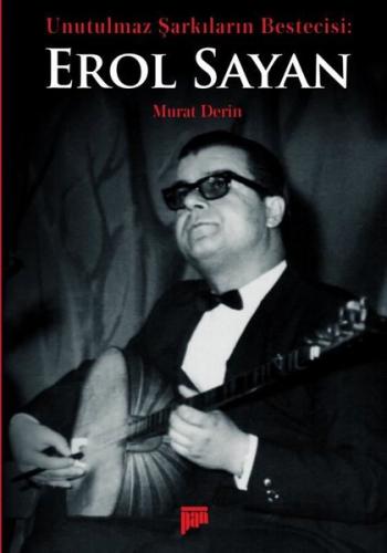Unutulmaz Şarkıların Bestecisi Erol Sayan | Kitap Ambarı