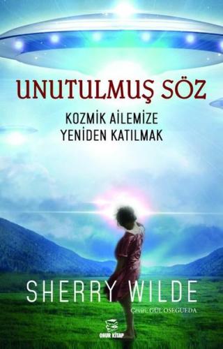 Unutulmuş Söz - Kozmik Ailemize Yeniden Katılmak | Kitap Ambarı