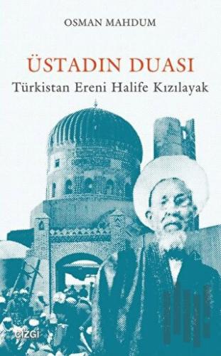 Üstadın Duası: Türkistan Ereni Halife Kızılayak | Kitap Ambarı
