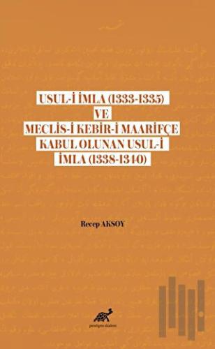 Usul-i İmla (1333-1335) ve Meclis- Kebir-i Maarifçe Kabul Olunan Usul-i İmla (1338-1340)