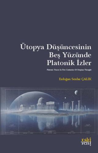 Ütopya Düşüncesinin Beş Yüzünde Platonik İzler