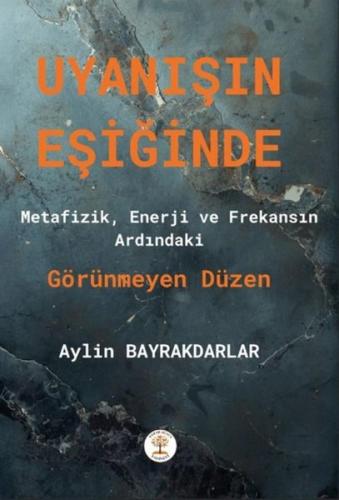 Uyanışın Eşiğinde - Metafizik Enerji ve Frekansın Ardındaki Görünmeyen Düzen