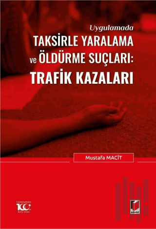 Uygulamada Taksirle Yaralama ve Öldürme Suçları: Trafik Kazaları | Kit