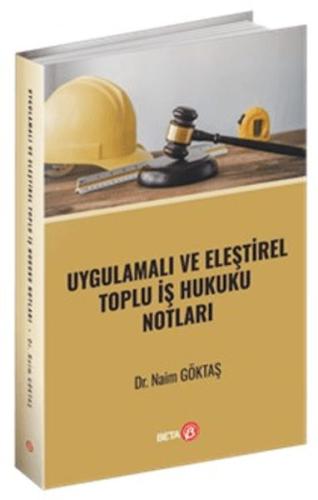 Uygulamalı ve Eleştirel Toplu İş Hukuku Notları