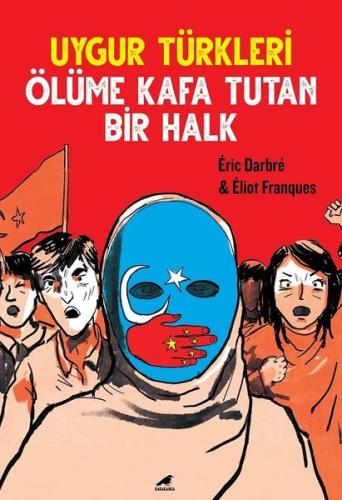 Uygur Türkleri - Ölüme Kafa Tutan Bir Halk | Kitap Ambarı