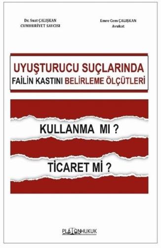 Uyuşturucu Suçlarında Failin Kastını Belirleme Ölçütleri Kullanma mı? Ticaret mi?