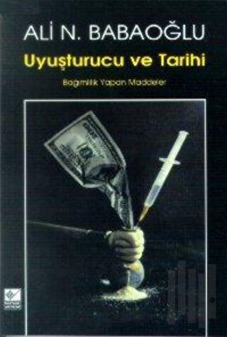 Uyuşturucu ve Tarihi Bağımlılık Yapan Maddeler