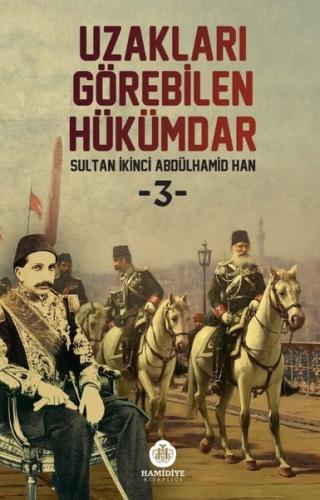 Uzakları Görebilen Hükümdar 3 - Sultan İkinci Abdülhamid Han