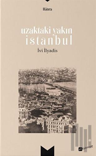 Uzaktaki Yakın İstanbul | Kitap Ambarı