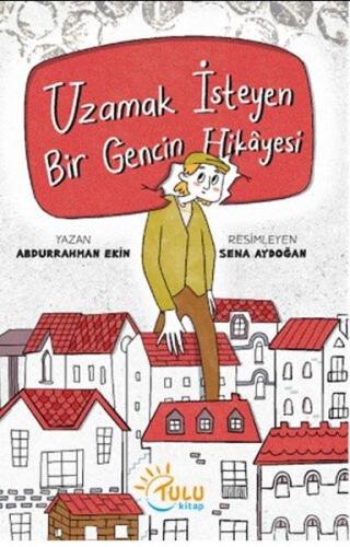 Uzamak İsteyen Bir Gencin Hikayesi | Kitap Ambarı