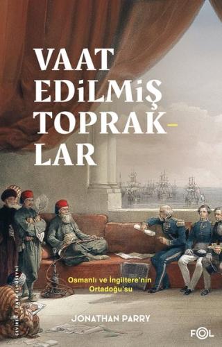 Vaat Edilmiş Topraklar - Osmanlı ve İngiltere'nin Ortadoğu'su