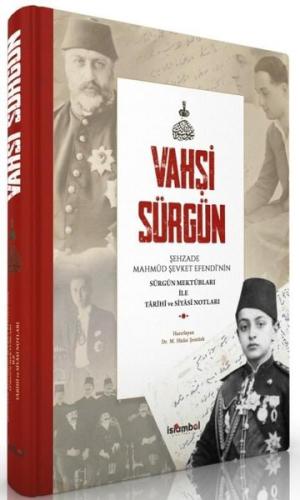 Vahşi Sürgün: Şehzade Mahmut Şevket Efendi'nin Sürgün Mektupları İle T