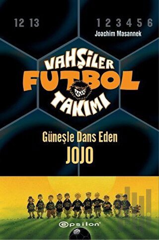 Vahşiler Futbol Takımı 11 - Güneşle Dans Eden Jojo (Ciltli) | Kitap Am
