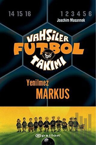 Vahşiler Futbol Takımı 13 - Yenilmez Markus (Ciltli) | Kitap Ambarı