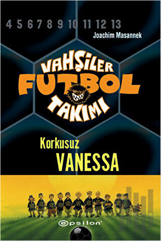Vahşiler Futbol Takımı 3 - Korkusuz Vanessa (Ciltli) | Kitap Ambarı
