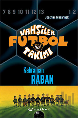 Vahşiler Futbol Takımı 6 - Kahraman Raban (Ciltli) | Kitap Ambarı