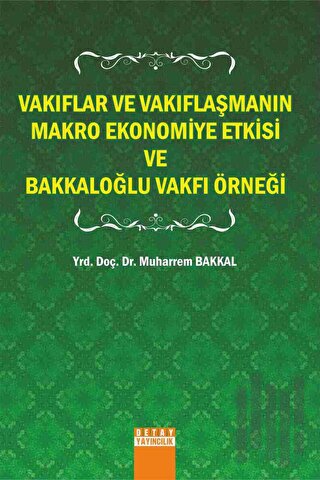 Vakıflar Ve Vakıflaşmanın Makro Ekonomiye Etkisi Ve Bakkaloğlu Vakfı Örneği