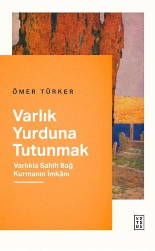 Varlık Yurduna Tutunmak - Varlıkla Sahih Bağ Kurmanın İmkanı | Kitap A