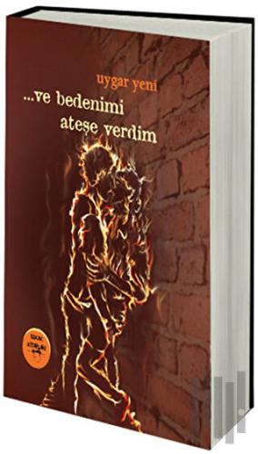 Ve Bedenimi Ateşe Verdim