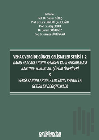 VEHAK Vergide Güncel Gelişmeler Serisi 1-2 Kamu Alacaklarının Yeniden Yapılandırılması Kanunu: Sorunlar, Çözüm Önerileri ve Vergi Kanunlarına 7338 Sayılı Kanun'la Getirilen Değişiklikler