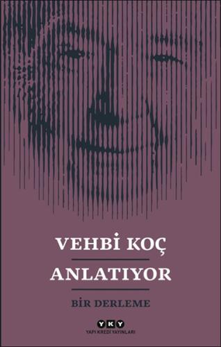 Vehbi Koç Anlatıyor- Bir Derleme | Kitap Ambarı