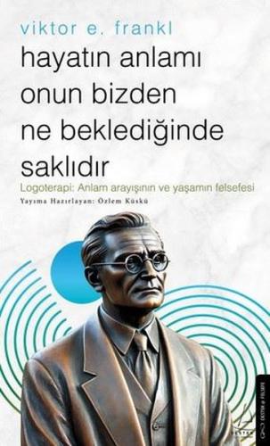 Viktor E.Frankl-Hayatın Anlamı Onun Bizden Ne Beklediğinde Saklıdır | 