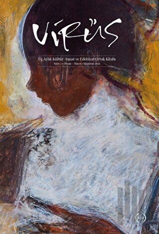 Virüs Üç Aylık Kültür Sanat ve Edebiyat Dergisi Sayı: 7 Nisan - Mayıs - Haziran 2021