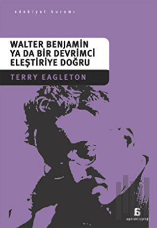 Walter Benjamin Ya Da Bir Devrimci Eleştiriye Doğru | Kitap Ambarı