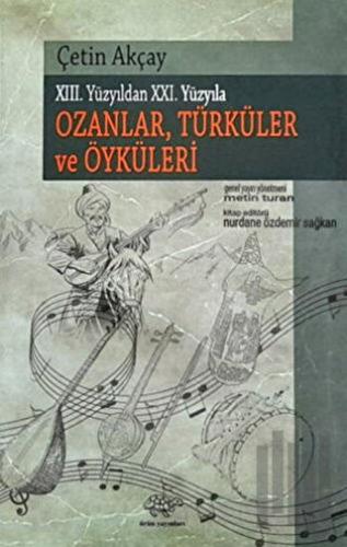 Xııı. Yüzyıldan Xxı. Yüyyıla Ozanlar, Türküler Ve Öyküleri