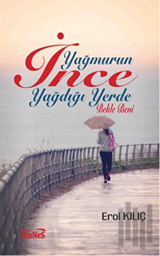 Yağmurun İnce Yağdığı Yerde Bekle Beni