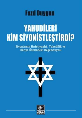 Yahudileri Kim Siyonistleştirdi? Siyonizmin Hıristiyanlık Yahudilik ve