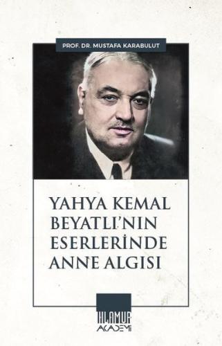 Yahya Kemal Beyatlı'nın Eserlerinde Anne Algısı | Kitap Ambarı